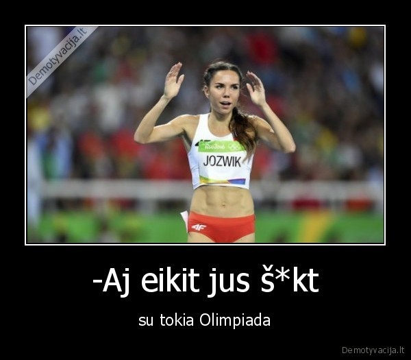 -Aj eikit jus š*kt