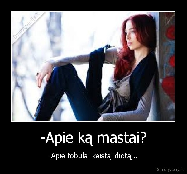 -Apie ką mastai?