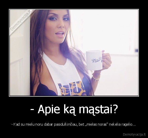 - Apie ką mąstai?