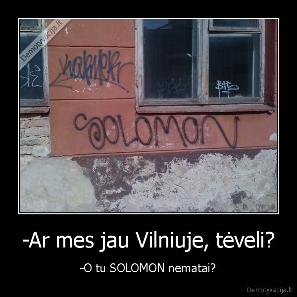-Ar mes jau Vilniuje, tėveli?