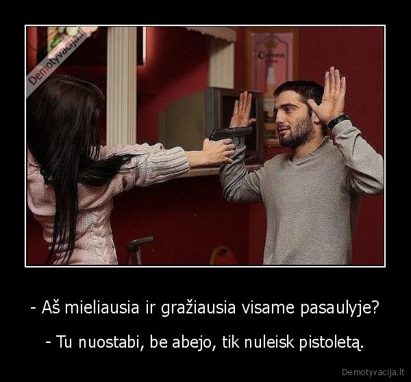 - Aš mieliausia ir gražiausia visame pasaulyje?