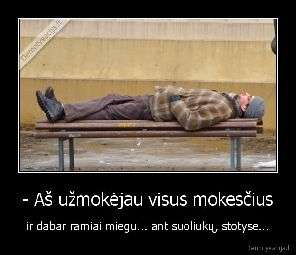 - Aš užmokėjau visus mokesčius