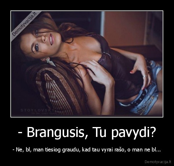 - Brangusis, Tu pavydi?