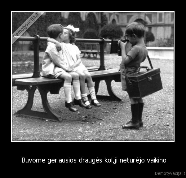 Buvome geriausios draugės kol,ji neturėjo vaikino