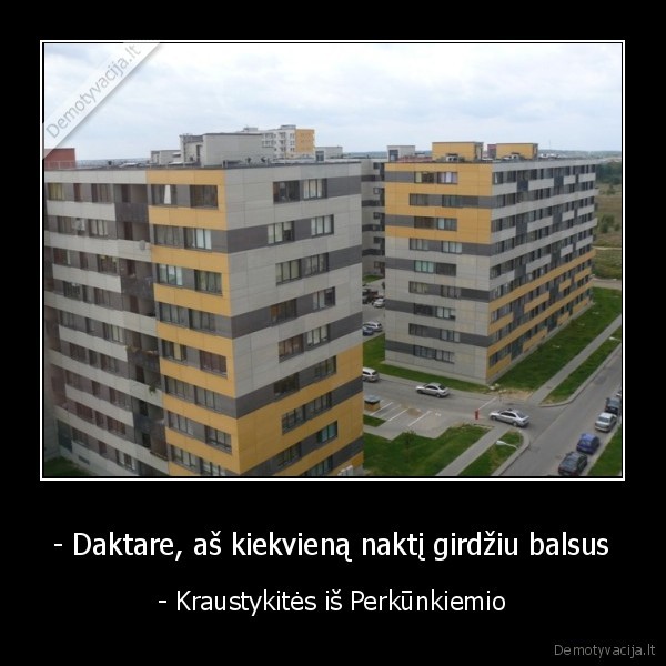 - Daktare, aš kiekvieną naktį girdžiu balsus