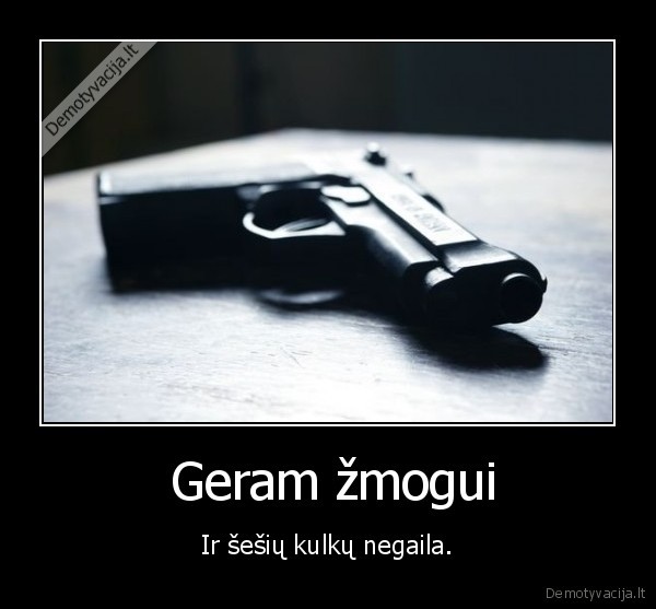  Geram žmogui