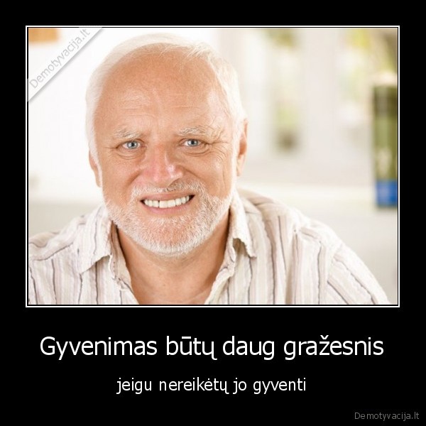  Gyvenimas būtų daug gražesnis 