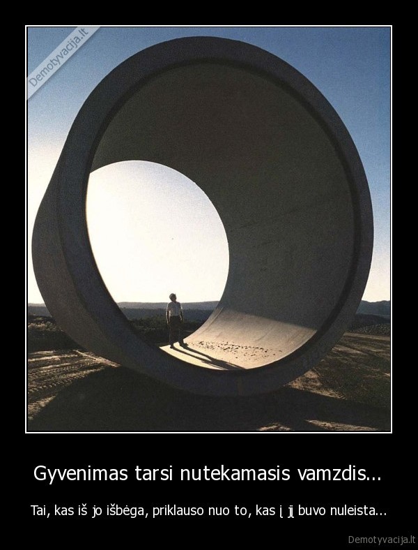 gyvenimas,vamzdis,,priklausomybe,egzsitencija