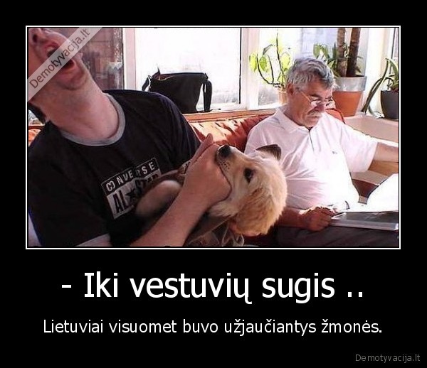 - Iki vestuvių sugis ..