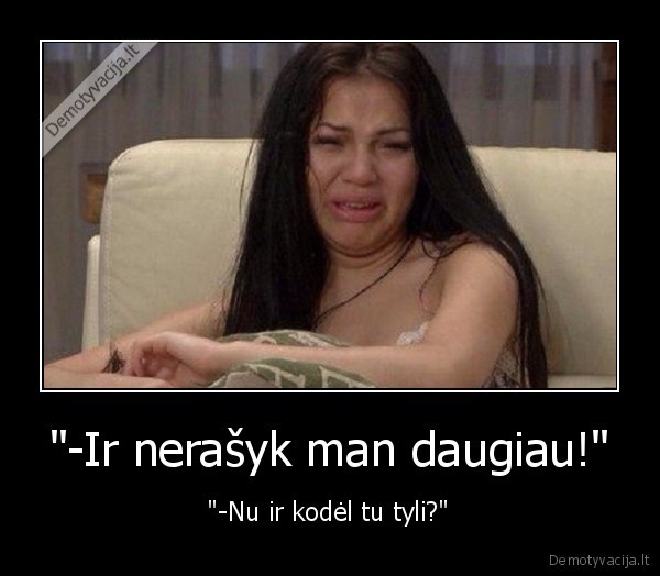 &quot;-Ir nerašyk man daugiau!&quot;