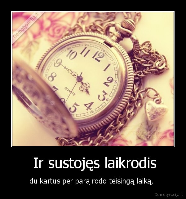  Ir sustojęs laikrodis