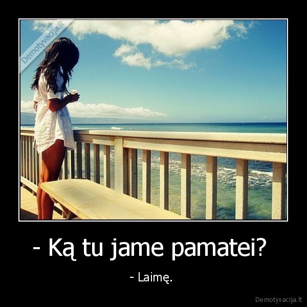 - Ką tu jame pamatei? 