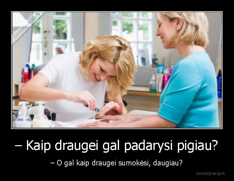 draugyste,biznesas,pigiau,moterys
