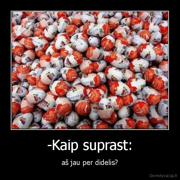 -Kaip suprast: