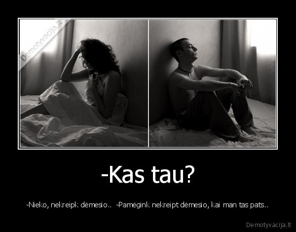 -Kas tau?
