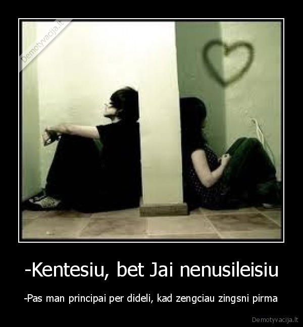 -Kentesiu, bet Jai nenusileisiu