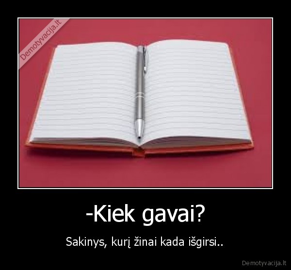 -Kiek gavai?