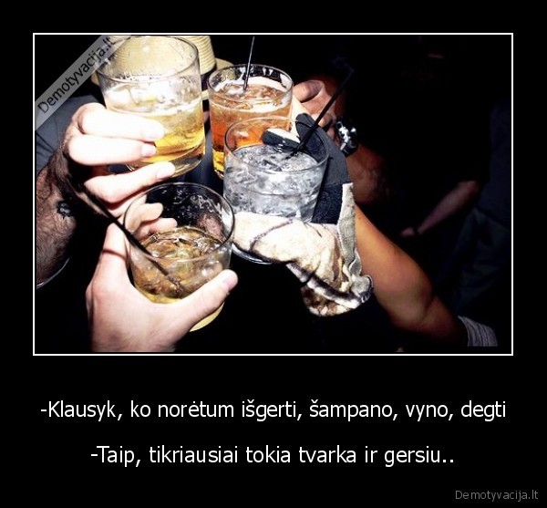 -Klausyk, ko norėtum išgerti, šampano, vyno, degti