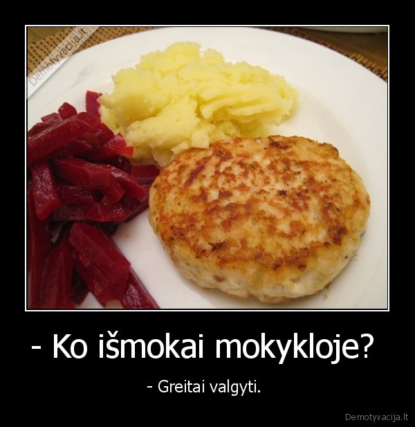- Ko išmokai mokykloje? 