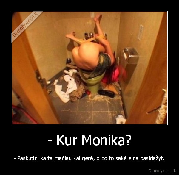- Kur Monika?