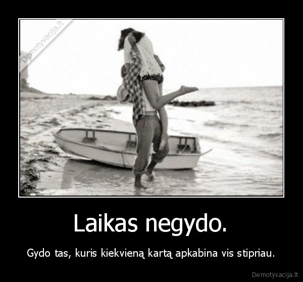  Laikas negydo. 