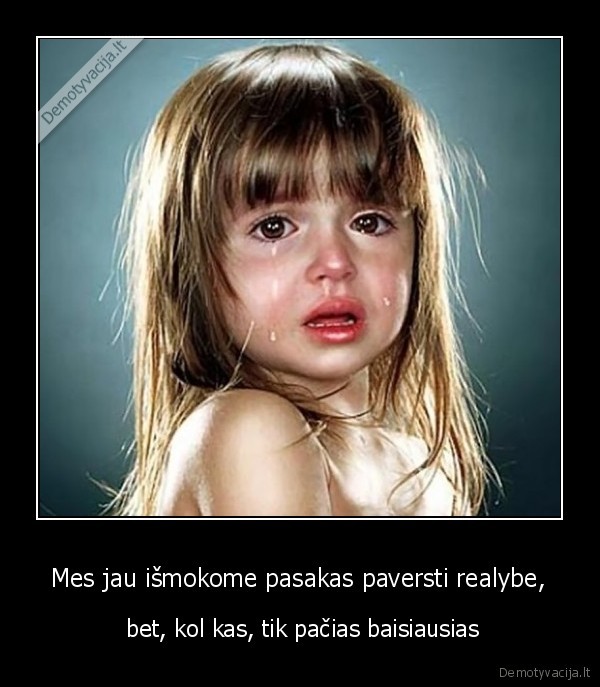  Mes jau išmokome pasakas paversti realybe, 