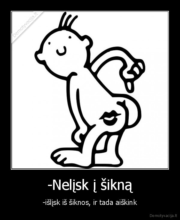 -Nelįsk į šikną