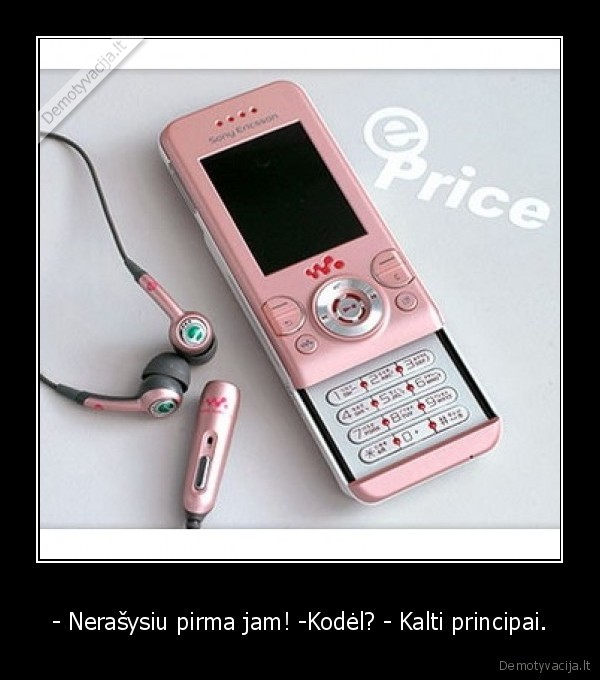 - Nerašysiu pirma jam! -Kodėl? - Kalti principai.