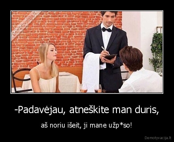 -Padavėjau, atneškite man duris,