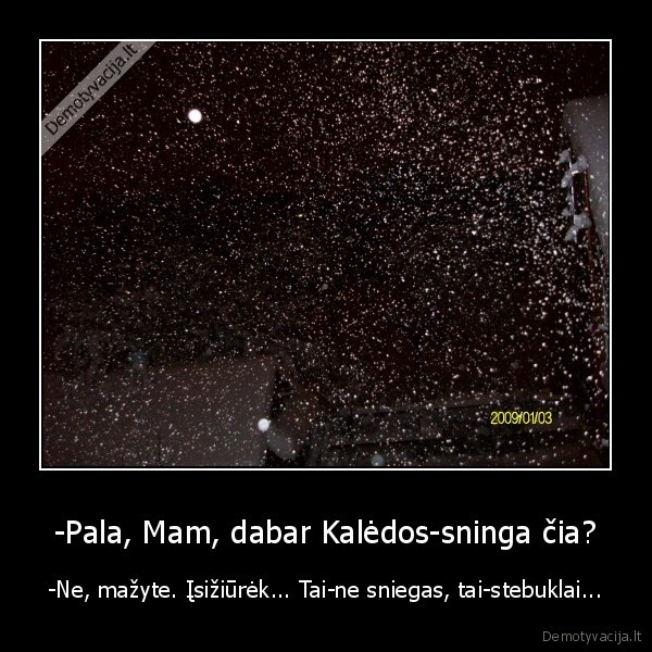 -Pala, Mam, dabar Kalėdos-sninga čia?