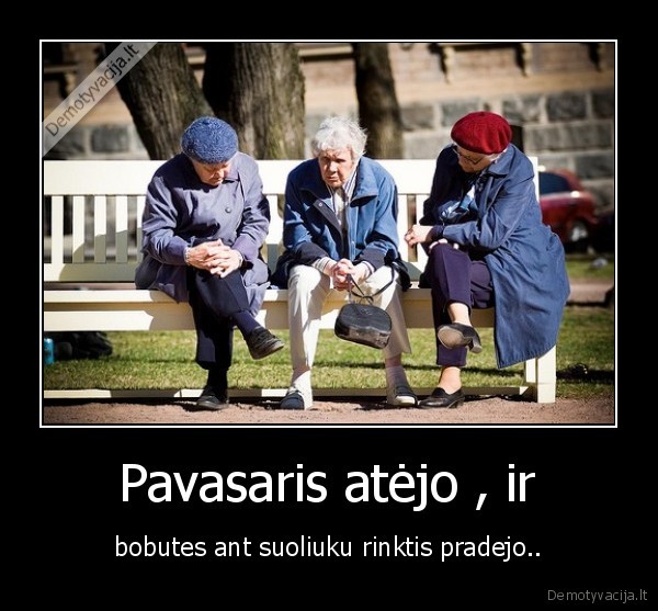 senos, bobos, uzimti, suoliukai, uzpisa, ner, kur, siknos, padet, kubiliaus, sikna, smirda