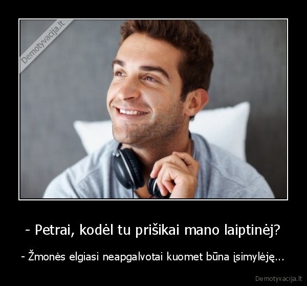 - Petrai, kodėl tu prišikai mano laiptinėj?