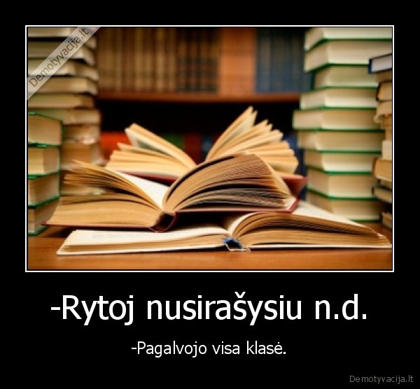 -Rytoj nusirašysiu n.d.