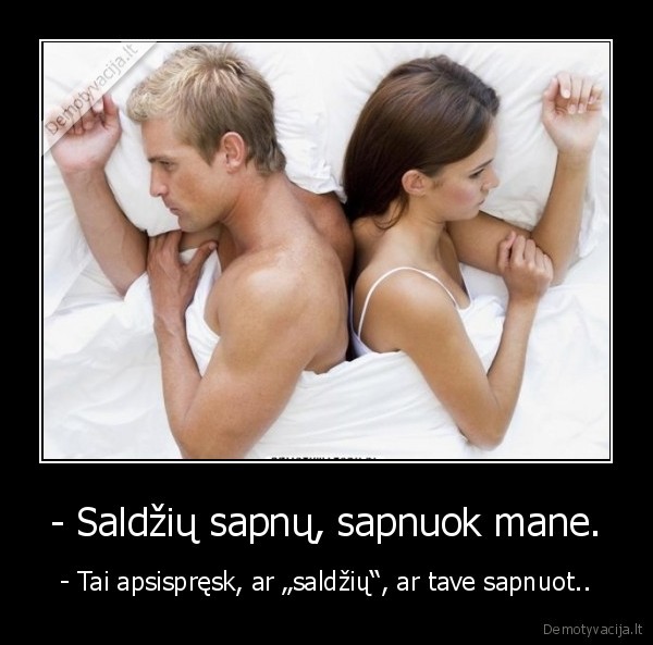 - Saldžių sapnų, sapnuok mane.