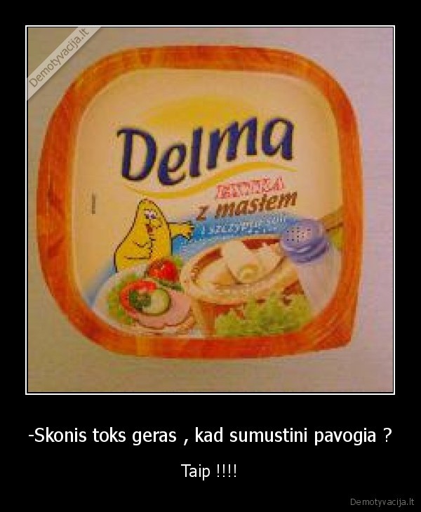 -Skonis toks geras , kad sumustini pavogia ?