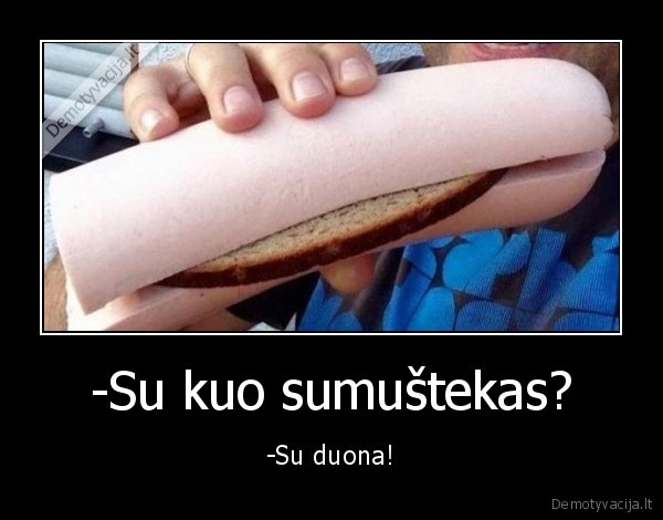 -Su kuo sumuštekas?