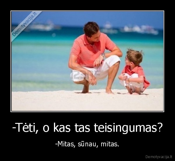 -Tėti, o kas tas teisingumas?