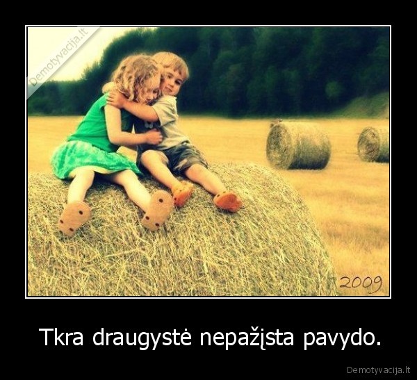  Tkra draugystė nepažįsta pavydo.