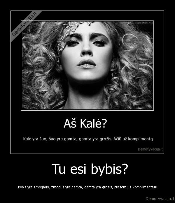  Tu esi bybis?