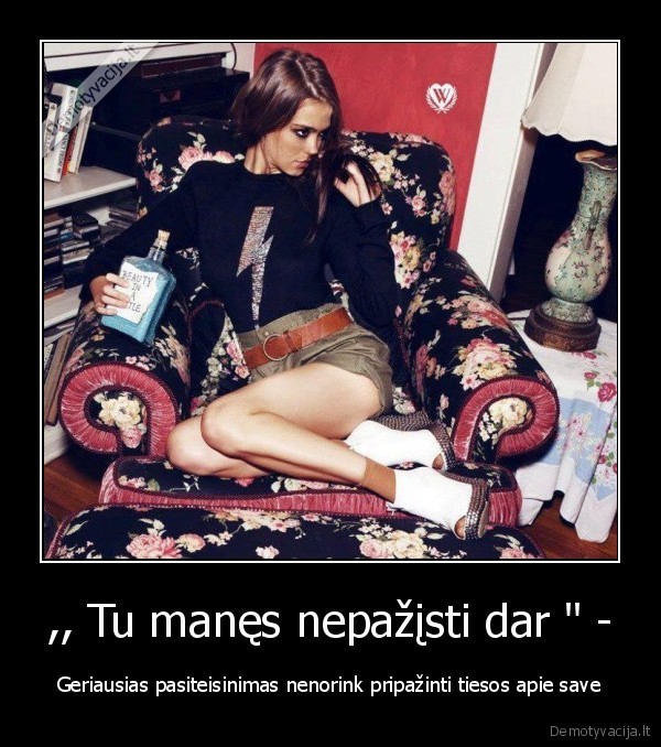 ,, Tu manęs nepažįsti dar &quot; -
