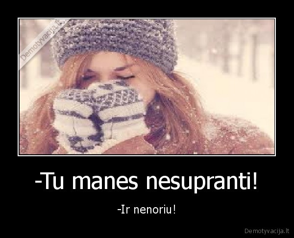 -Tu manes nesupranti!