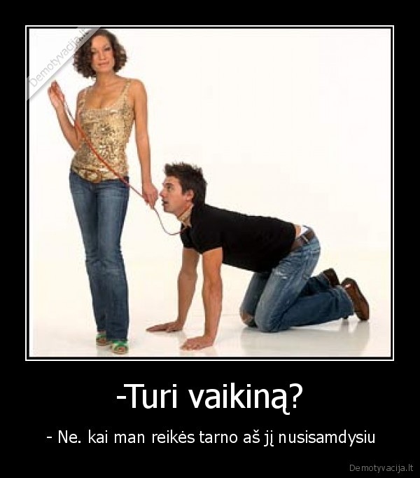 -Turi vaikiną?