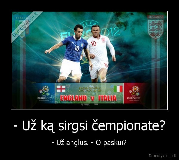 - Už ką sirgsi čempionate?