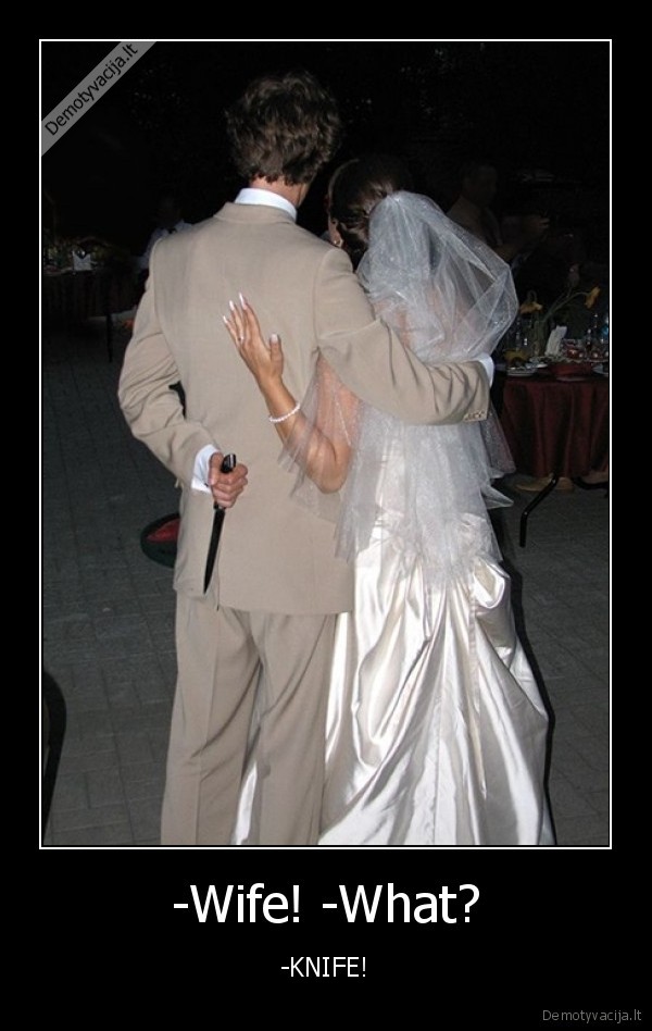 -Wife! -What?