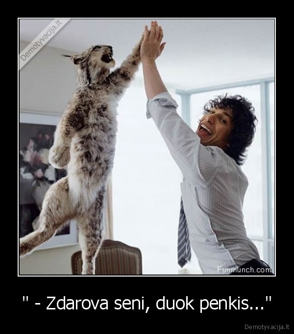 &quot; - Zdarova seni, duok penkis...&quot;
