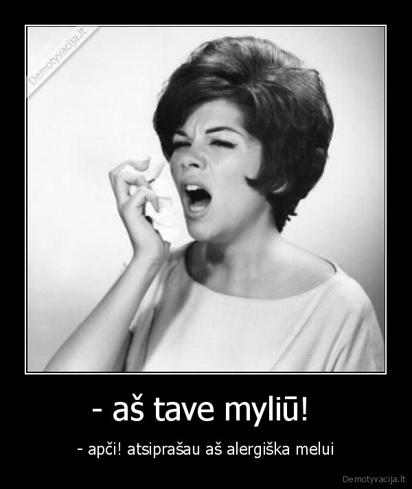 - aš tave myliū! 