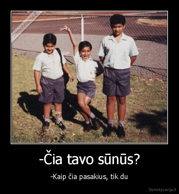 -Čia tavo sūnūs?