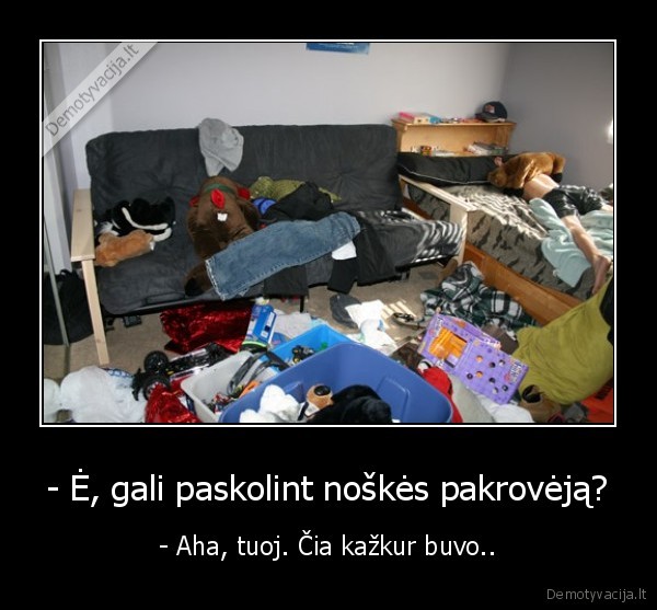 - Ė, gali paskolint noškės pakrovėją?