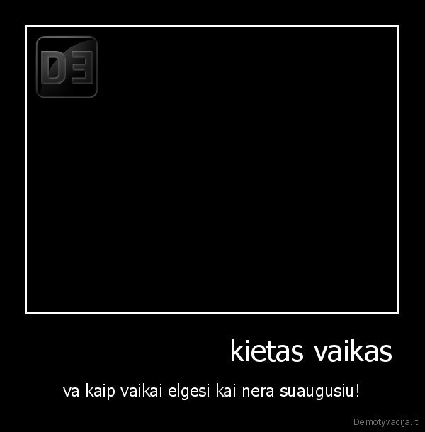                       kietas vaikas