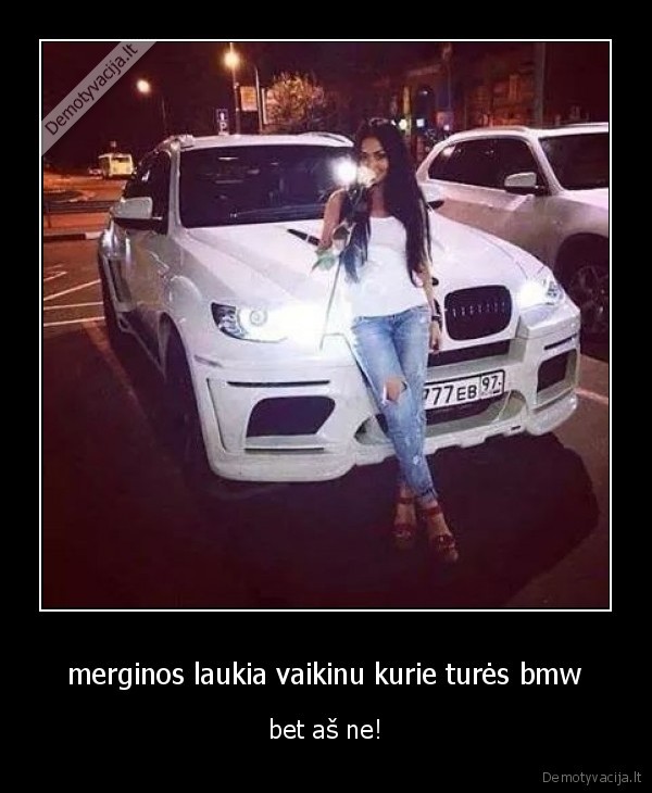  merginos laukia vaikinu kurie turės bmw 